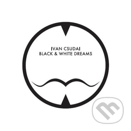 Ivan Csudai: Black & White Dreams - Ivan Csudai