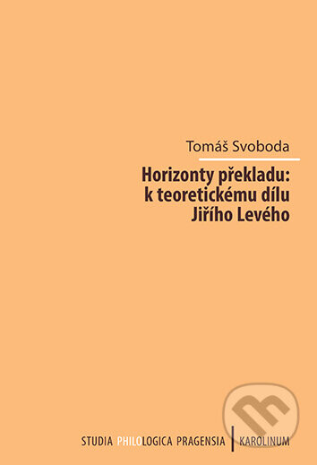Horizonty překladu: k teoretickému dílu Jiřího Levého
