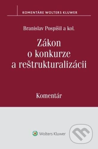 Zákon o konkurze a reštrukturalizácii (Komentár) - Branislav Pospíšil, kolektív autorov