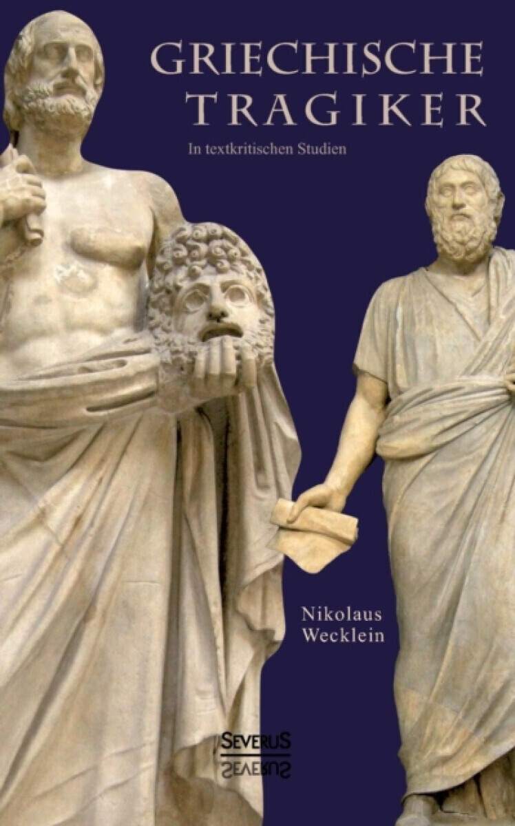 Griechische Tragiker - Nikolaus Wecklein