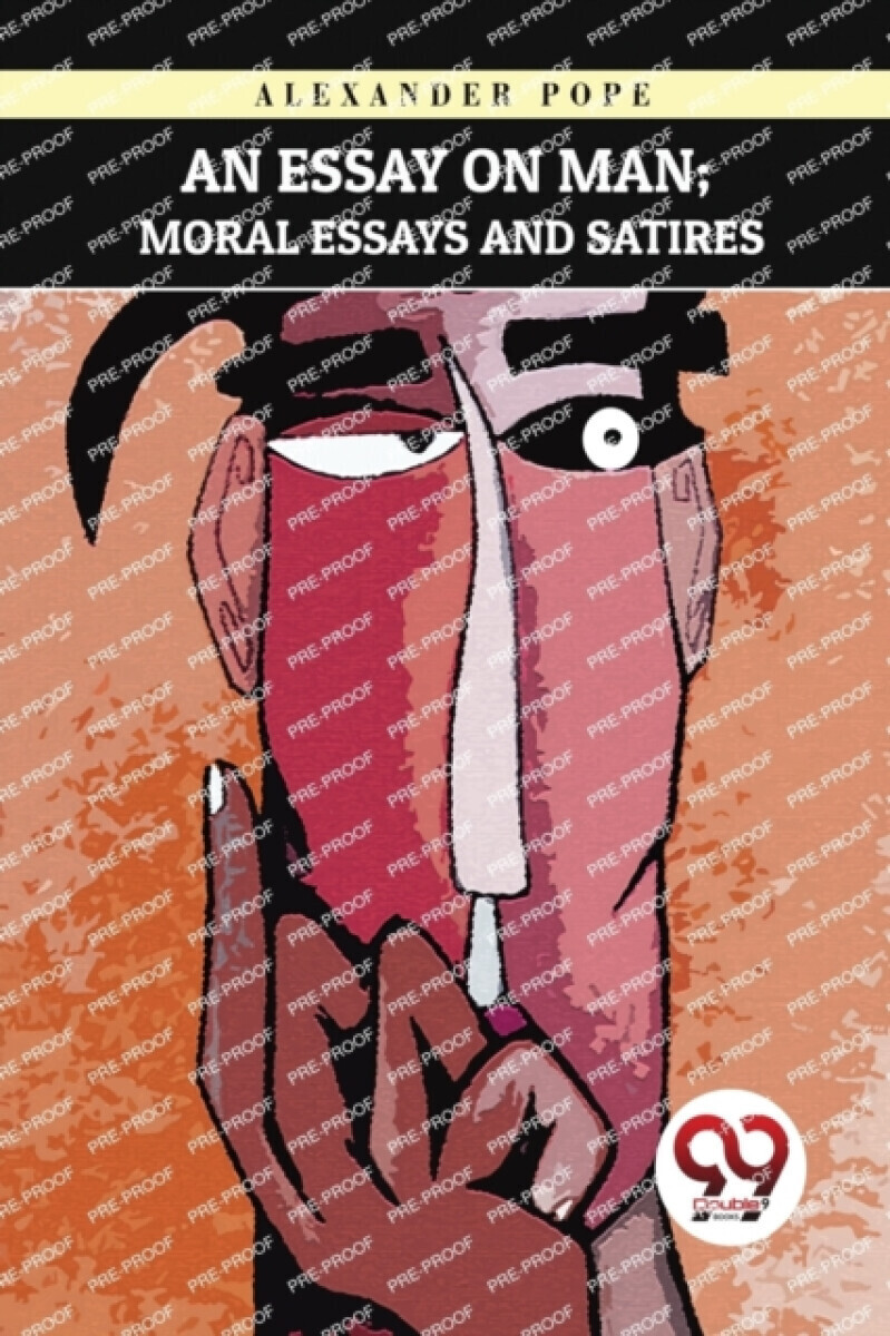 An Essay On Man; Moral Essays And Satires - Alexander Pope