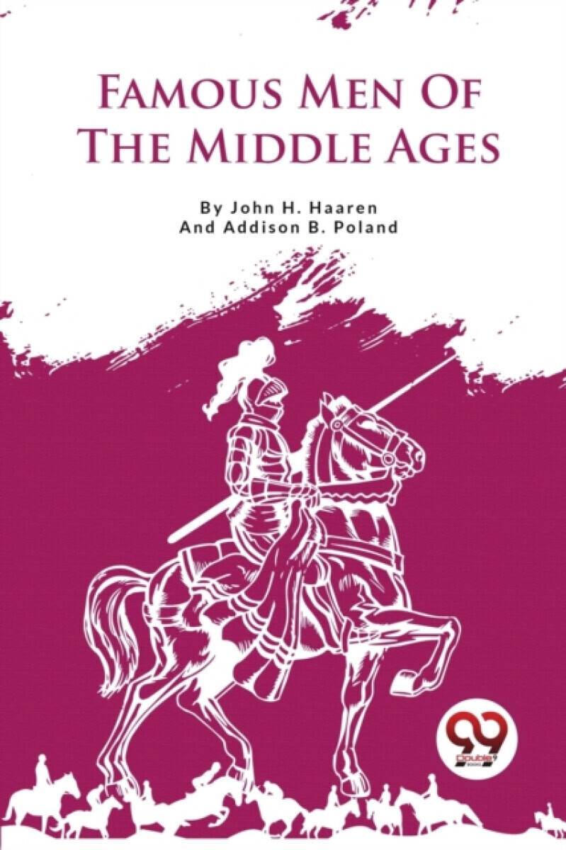 Famous Men Of The Middle Ages - Addison B. Poland, John H. Haaren