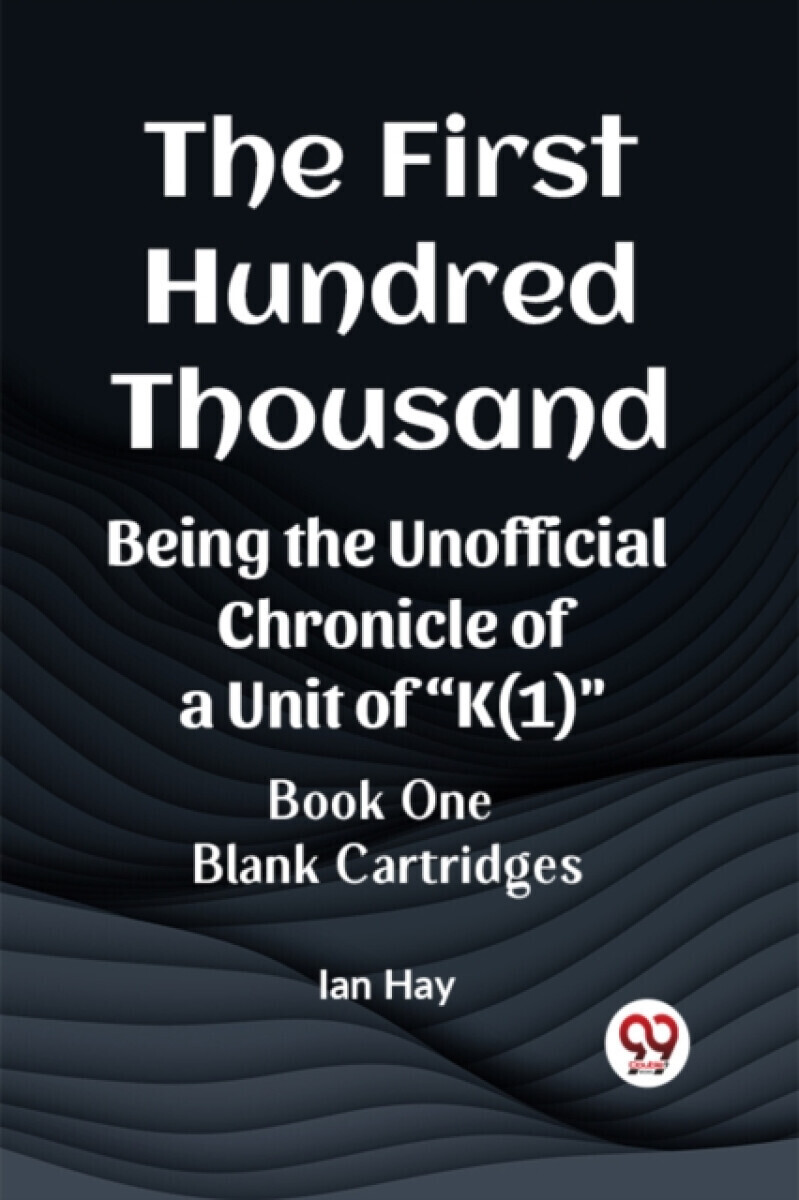 The First Hundred ThousandBeing the Unofficial Chronicle of a Unit of 
