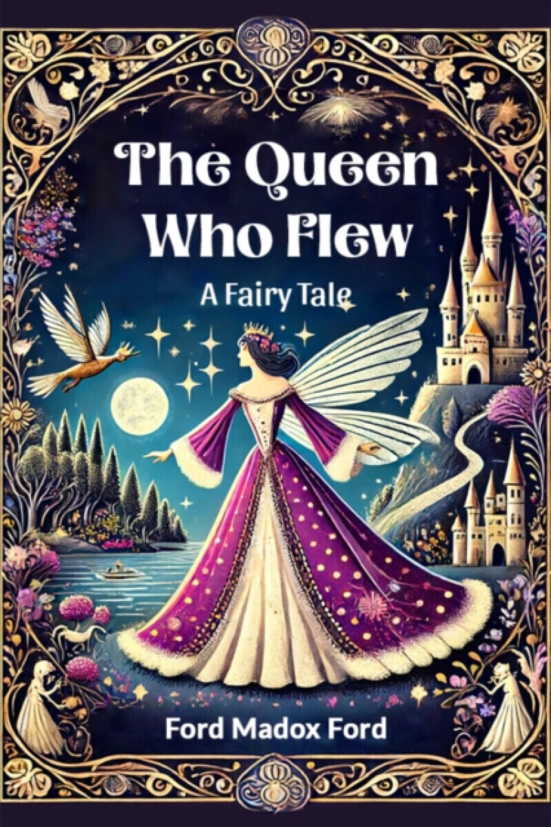The Queen Who FlewA Fairy Tale (Edition2024) - Ford Madox Ford