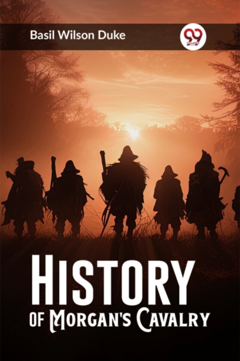 History of Morgan's Cavalry (Edition2023) - Basil Wilson Duke