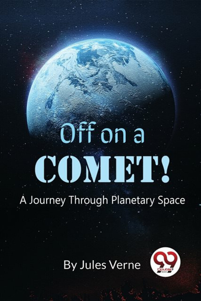 Off On A Comet! A Journey Through Planetary Space - Jules Verne
