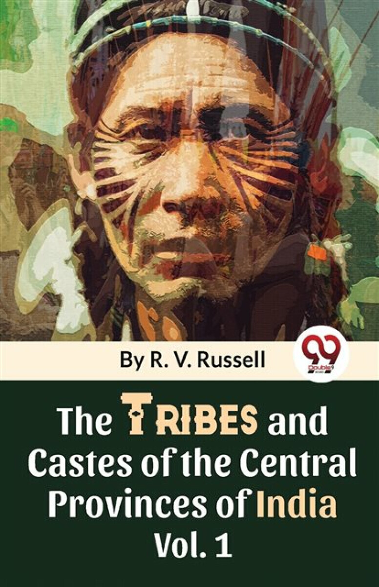 The Tribes and Castes of the Central Provinces of India - R.V. Russell