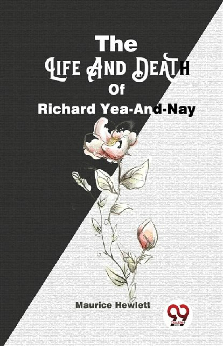 The Life and Death of Richard Yea-and-Nay - Maurice Hewlett