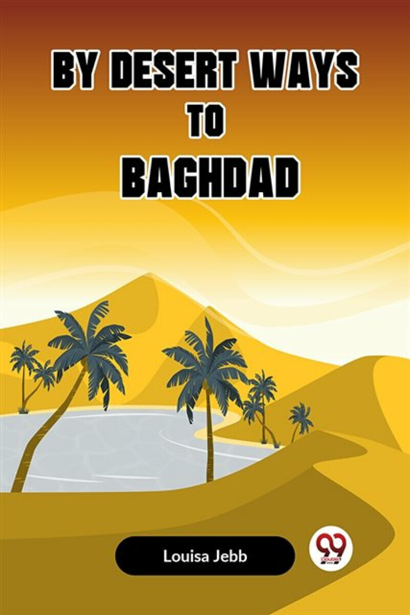By Desert Ways to Baghdad (Edition2023) - Jebb Louisa