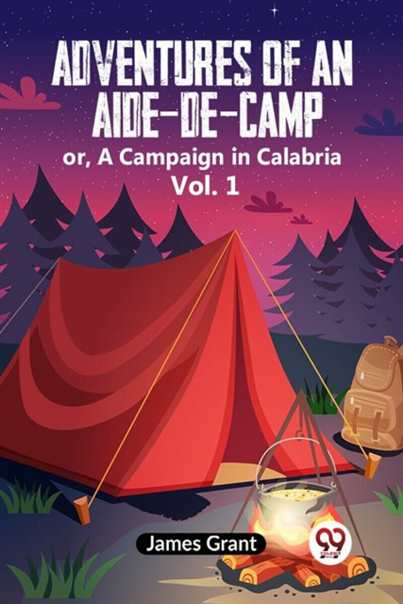 Adventures of an Aide-de-Camp or, A Campaign in Calabria Vol. 1 - James Grant