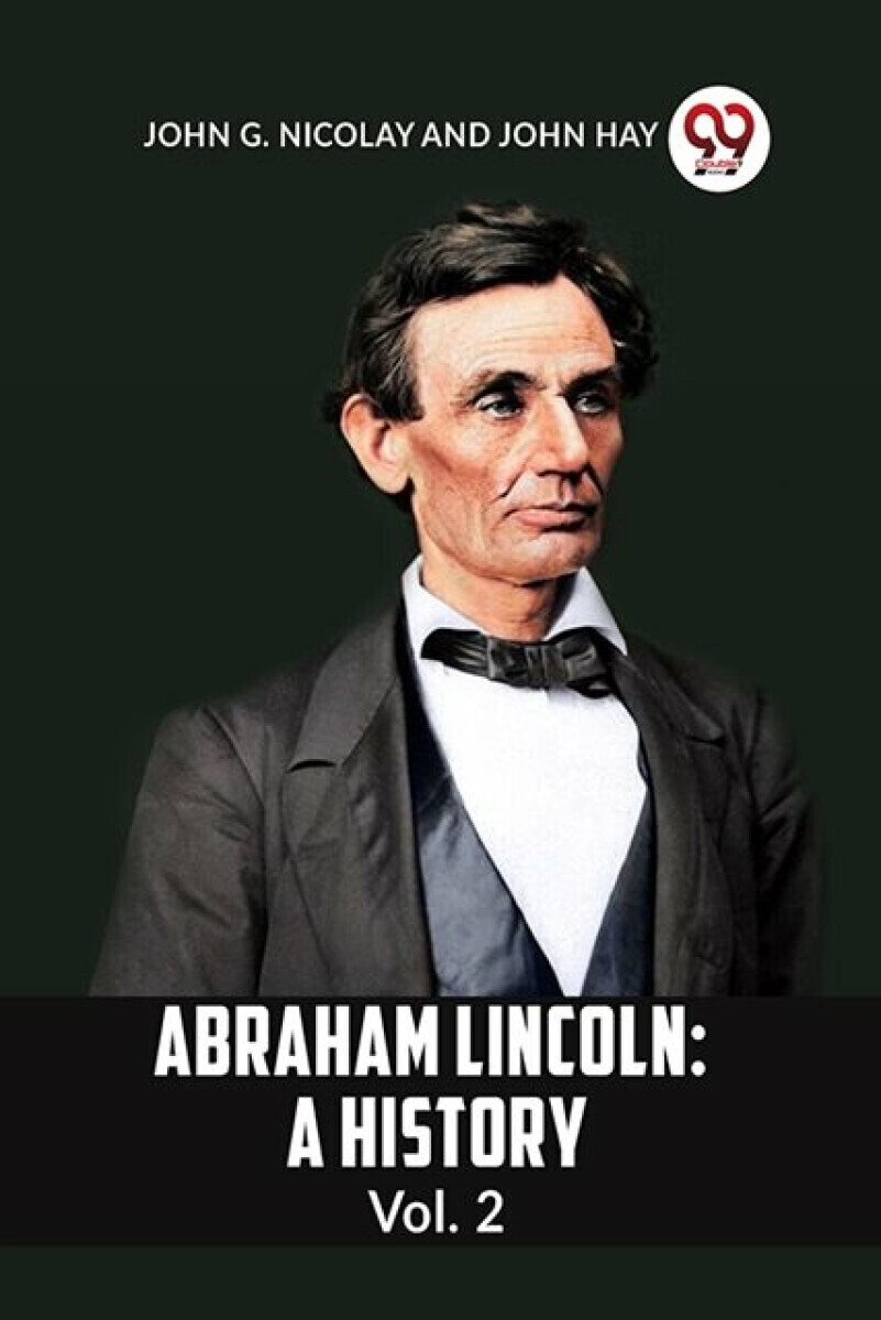 ABRAHAM LINCOLN Vol.2A HISTORY (Edition2023) - Hay John, G Nicolay John