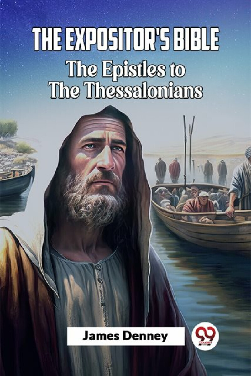 The Expositor'S Bible The Epistles To The Thessalonians - James Denney