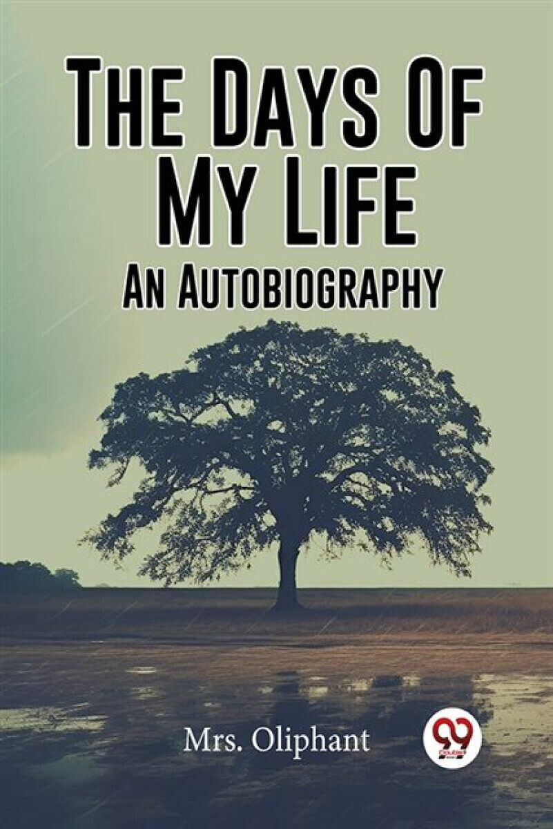 The Days Of My Life An Autobiography - Mrs Oliphant