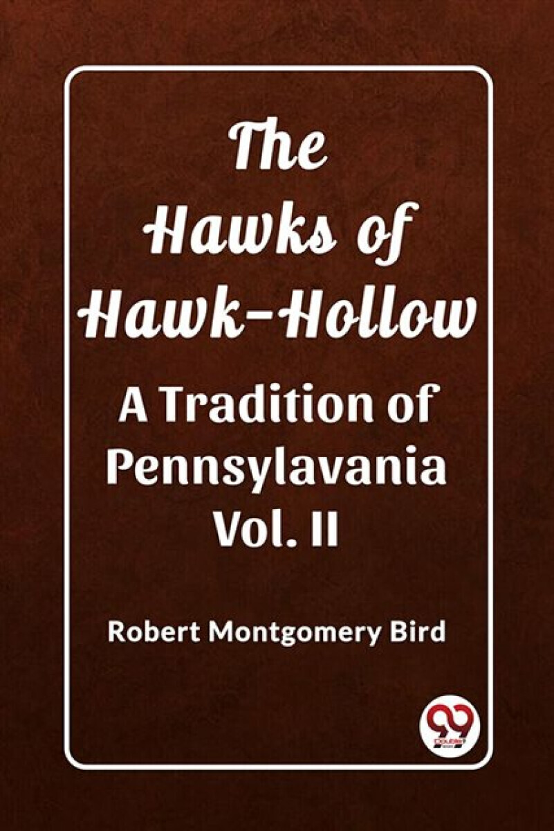 The Hawks of Hawk-HollowA Tradition of Pennsylavania Vol. II (Edition2023) - Robert Montgomery Bird