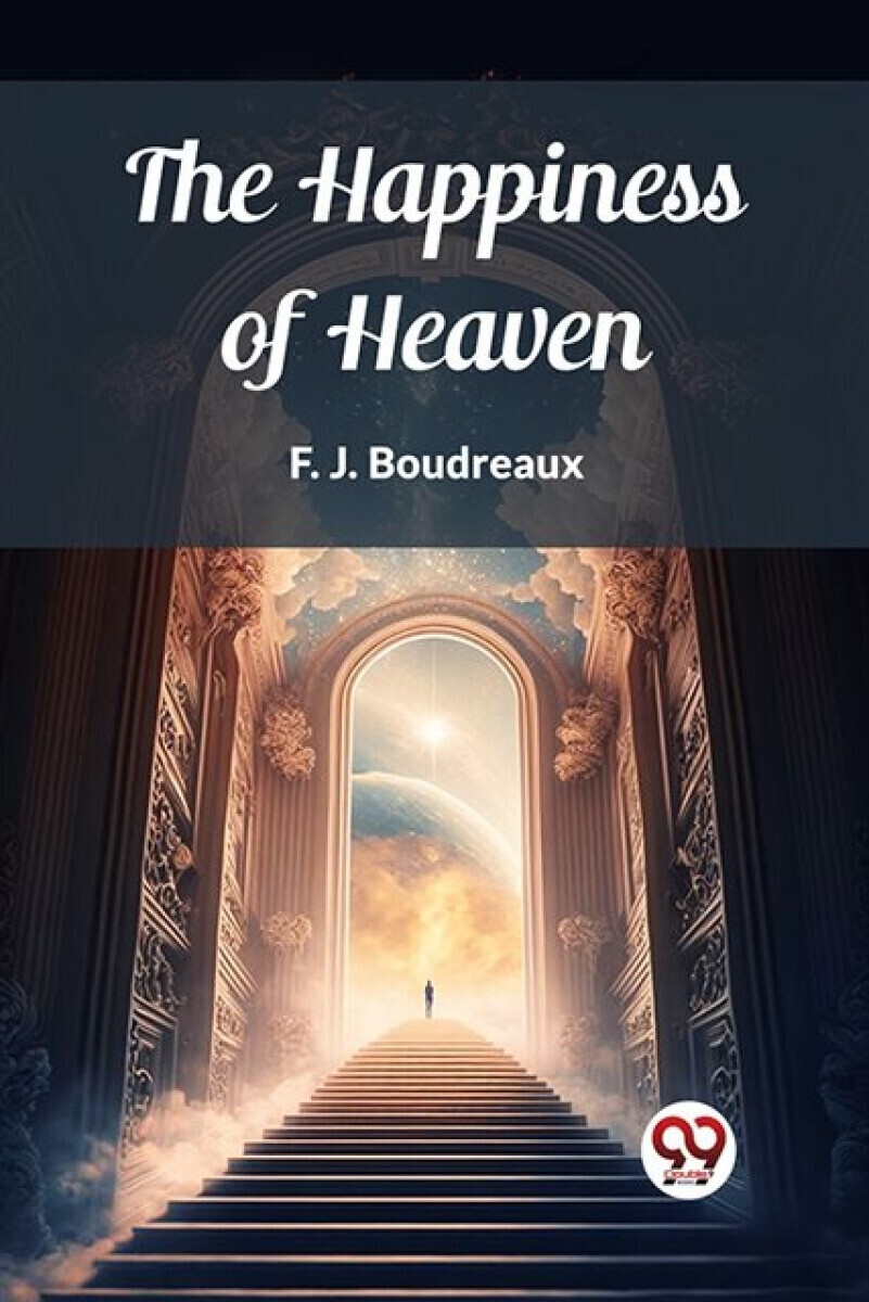 The Happiness of Heaven (Edition2023) - F J Boudreaux