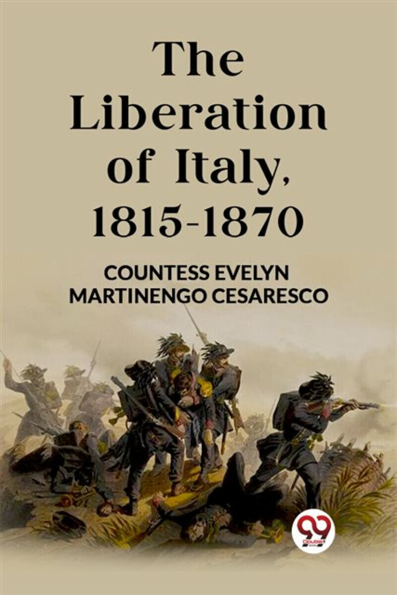 The Liberation of Italy, 1815-1870 (Edition2023) - Countess Evelyn Martinengo Cesaresco