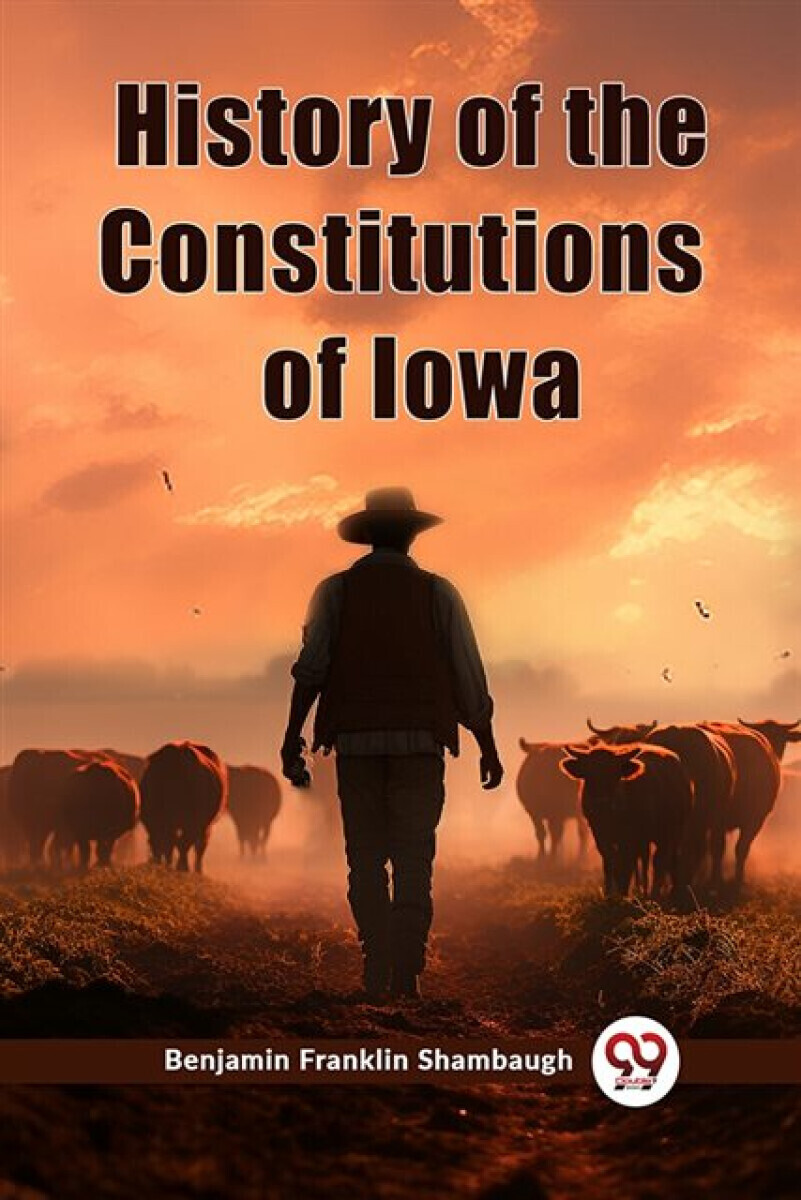 History of the Constitutions of Iowa (Edition2023) - Benjamin Franklin Shambaugh