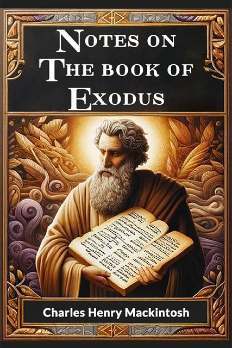 Notes on the book of Exodus (Edition2024) - Charles Henry Mackintosh