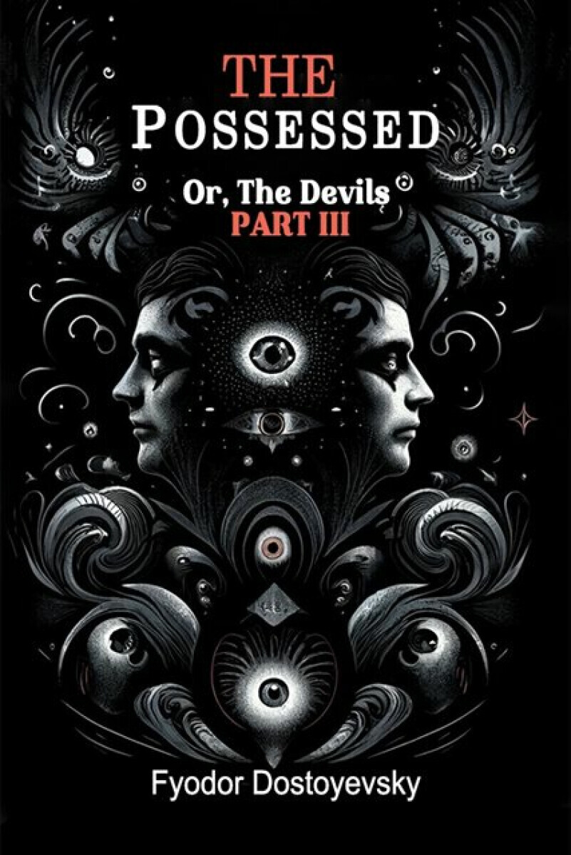 The PossessedOr,The Devils Part III (Edition2024) - Fjodor Michajlovič Dostojevskij