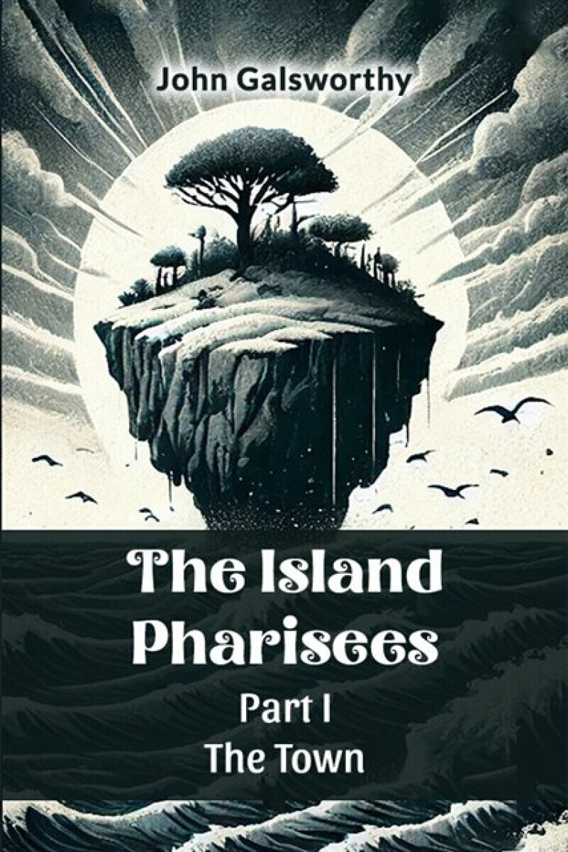 The Island Pharisees Part I the Town - John Galsworthy