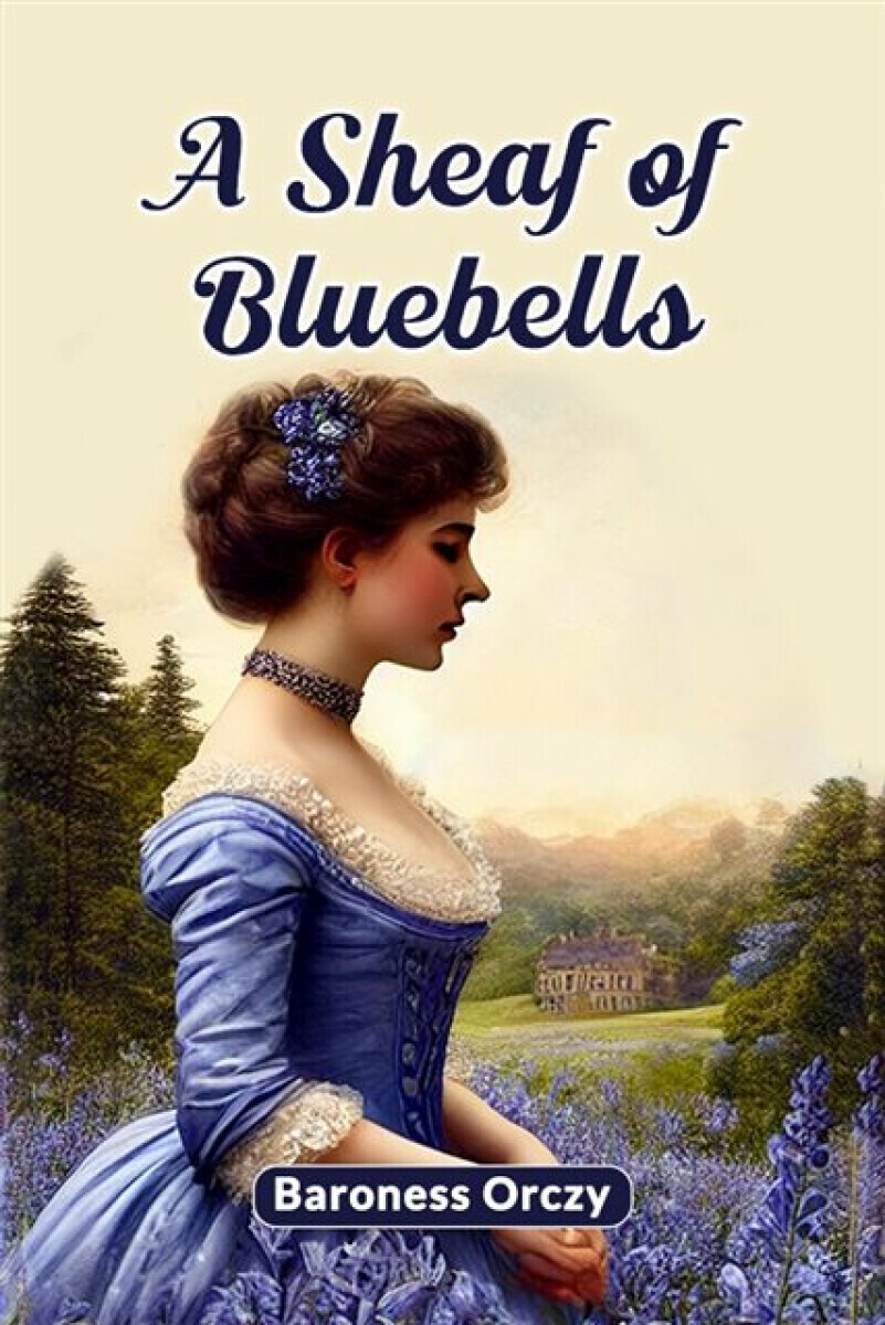 A Sheaf of Bluebells (Edition2024) - Baroness Orczy