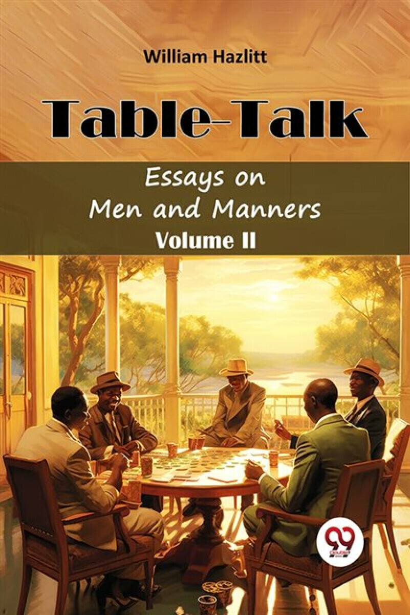 Table TalkEssays on Men and Manners Volume II (Edition2024) - William Hazlitt