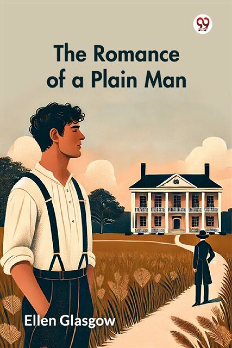 The Romance of a Plain Man - Ellen Glasgow