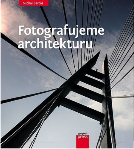 Fotografujeme architekturu
					 - Bartoš Michal
