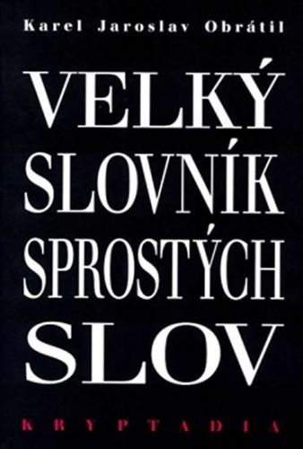 Velký slovník sprostých slov - Kryptadia
					 - Obrátil Karel Jaroslav