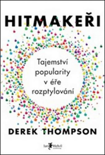 Hitmakeři - Tajemství popularity v éře rozptylování
					 - Thompson Derek