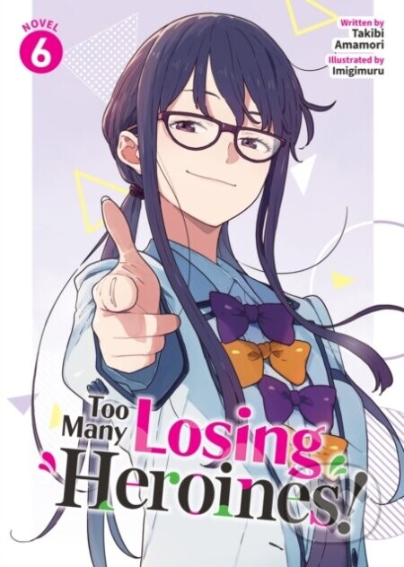 Too Many Losing Heroines! (Light Novel) Vol. 6 - Takibi Amamori