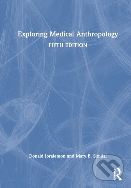Exploring Medical Anthropology - Donald Joralemon, Mary B. Sundal