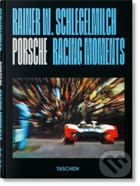 Rainer W. Schlegelmilch (Porsche Racing Moments. 45th Ed.)