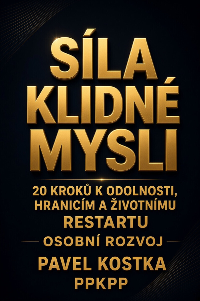 Síla klidné mysli: 20 kroků k odolnosti, hranicím a životnímu restartu - Pavel Kostka