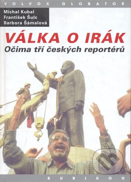 Válka o Irák (Očima tří českých reportérů) - Kubal, Šulc, Šámalová, Šámalová, Karel Pichlík, Peter Hawkins, Michal Kubal, František Šulc, Aleš Jiránek, Jana Volfová, Josef Šimandl, Mario Taddei, Vít Haškovec, Irena Tatíčková, L