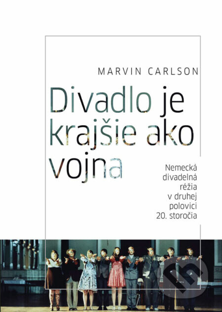 Divadlo je krajšie ako vojna. Nemecká divadelná réžia v druhej polovici 20. storočia