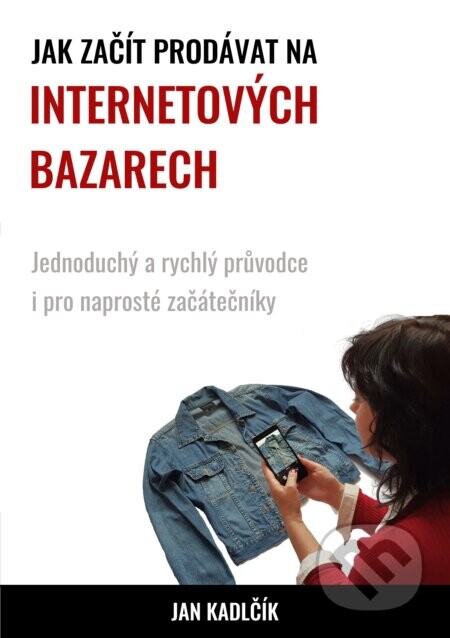 Jak začít prodávat na internetových bazarech (Jednoduchý a rychlý průvodce i pro naprosté začátečníky)