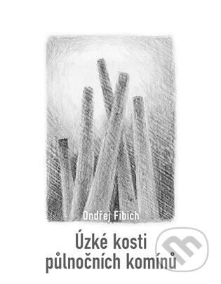 Úzké kosti půlnočních komínů - Ondřej Fibich