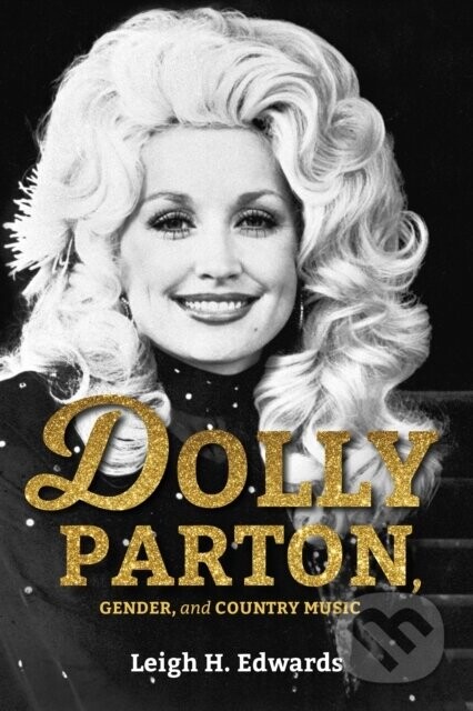 Dolly Parton, Gender, and Country Music - Leigh H. Edwards
