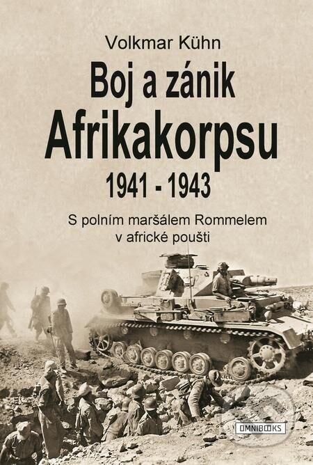 Boj a zánik Afrikakorpsu 1941-43 (S polním maršálem Rommelem v africké poušti)