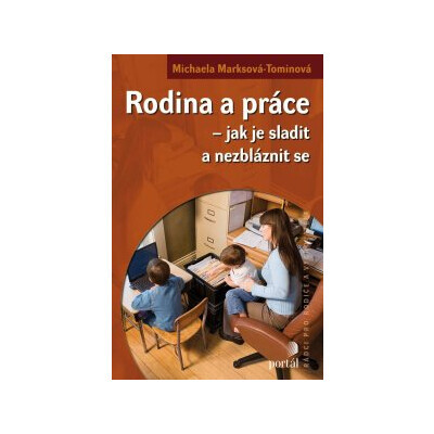 Rodina a práce - Jak je sladit a nezbláznit se