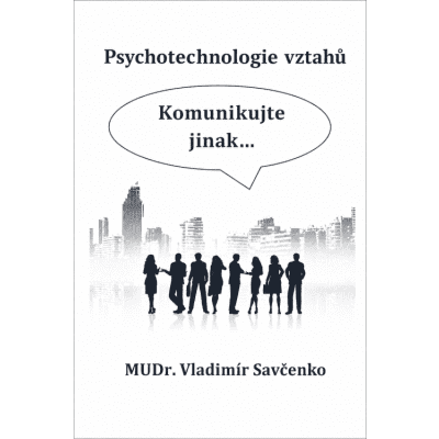 Psychotechnologie vztahů  Komunikujte jinak...