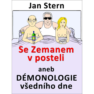 Se Zemanem v posteli aneb démonologie všedního dne