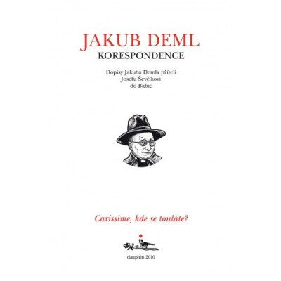 Carissime, kde se touláte? Dopisy Jakuba Demla příteli Josefu Ševčíkovi do Babic