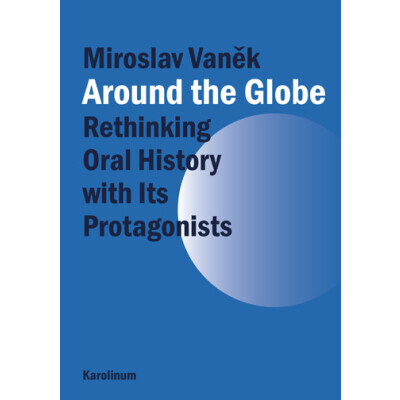 Around the Globe. Rethinking Oral History with Its Protagonists