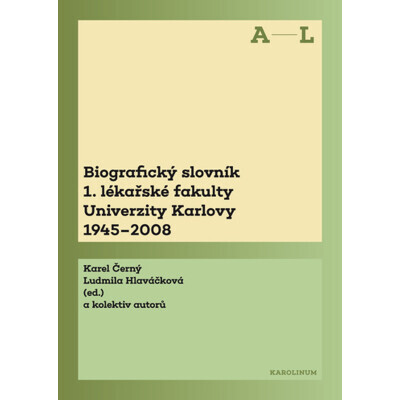 Biografický slovník 1. lékařské fakulty Univerzity Karlovy 1945–2008. 1. svazek A–L.