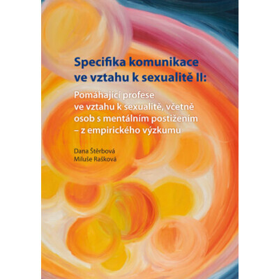 Specifika komunikace ve vztahu k sexualitě II: Pomáhající profese ve vztahu k sexualitě,včetně osob s mentálním postižením - z empirického výzkumu