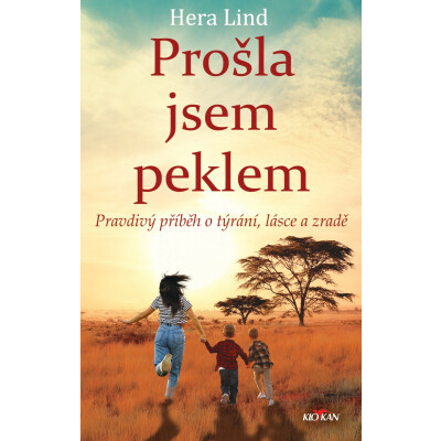 Prošla jsem peklem - pravdivý příběh o týrání, lásce a zradě