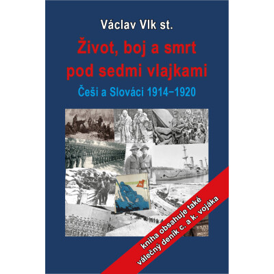 Život, boj a smrt pod sedmi vlajkami: Češi a Slováci 1914-1920