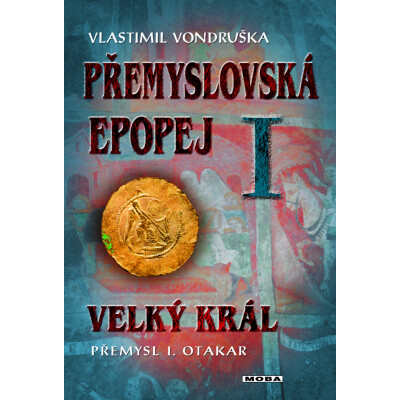Přemyslovská epopej I - Velký král Přemysl I. Otakar